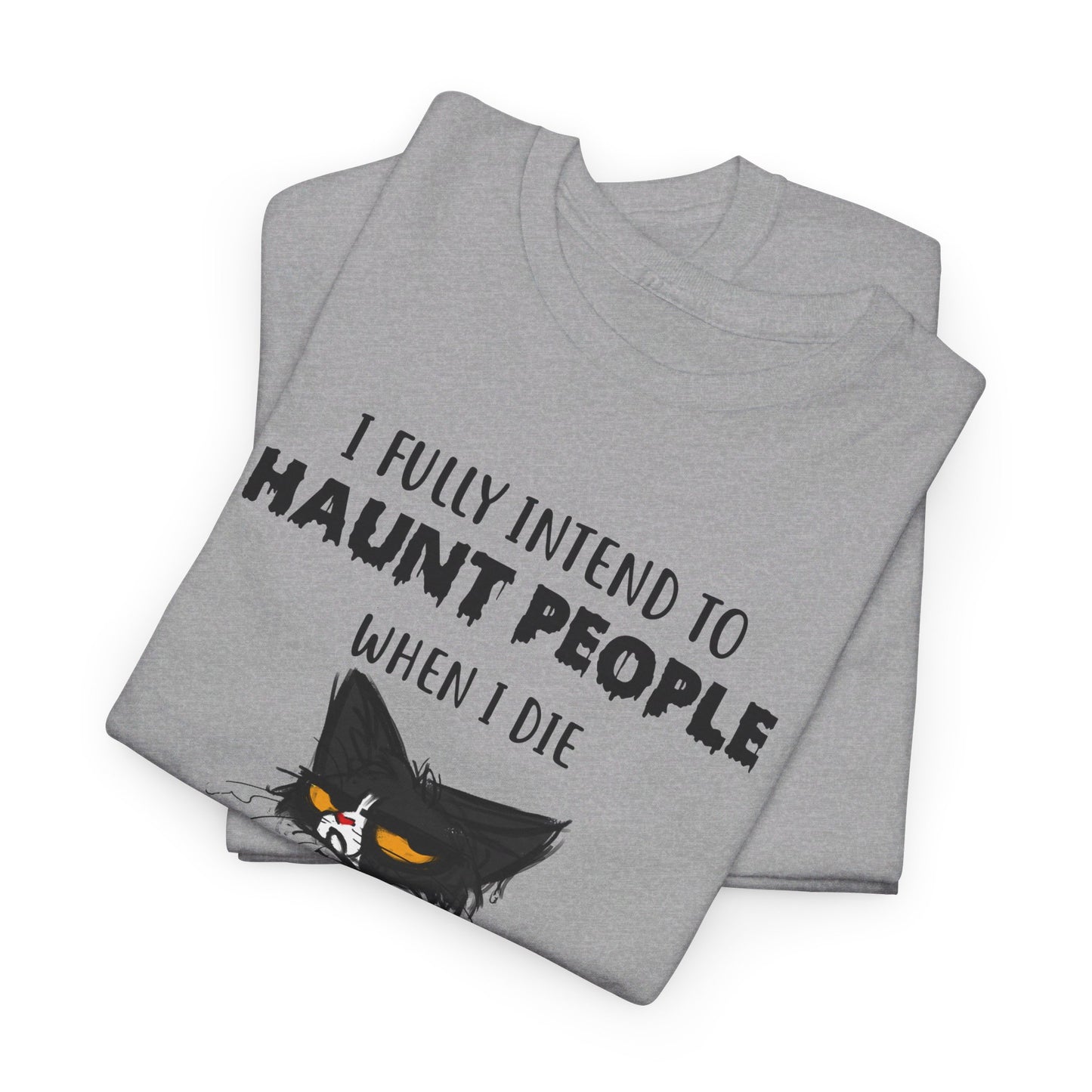 I Fully Intend To Haunt People When I Die I Have A List Shirt