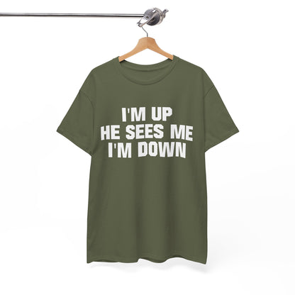 I'm Up He Sees Me I'm Down Shirt