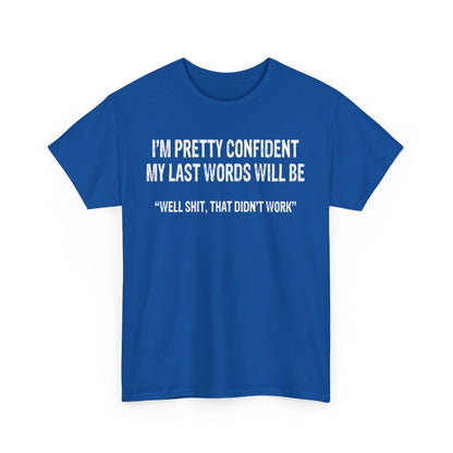 I'm pretty confident my last words will be Shirt