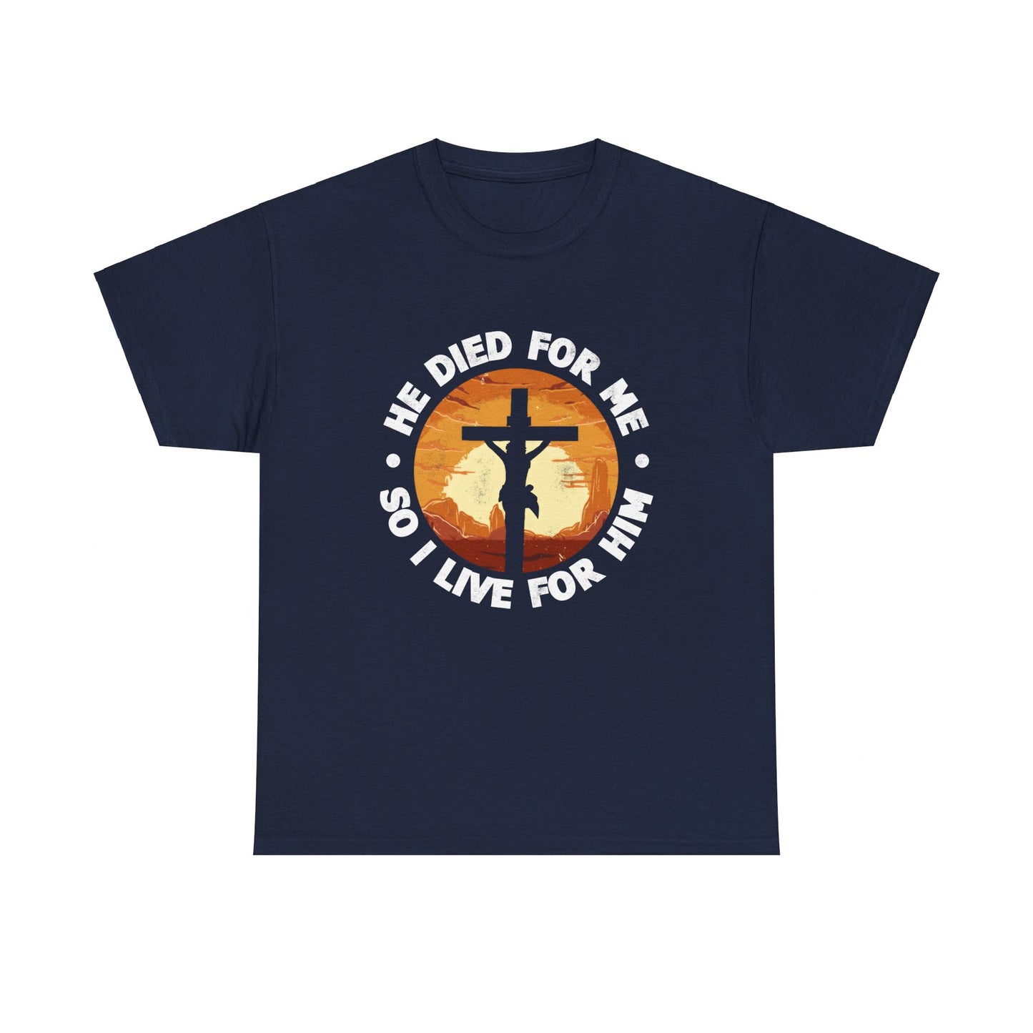 He Died For Me So I Live For Him Shirt