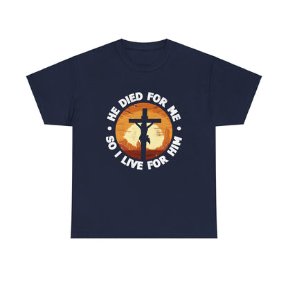 He Died For Me So I Live For Him Shirt