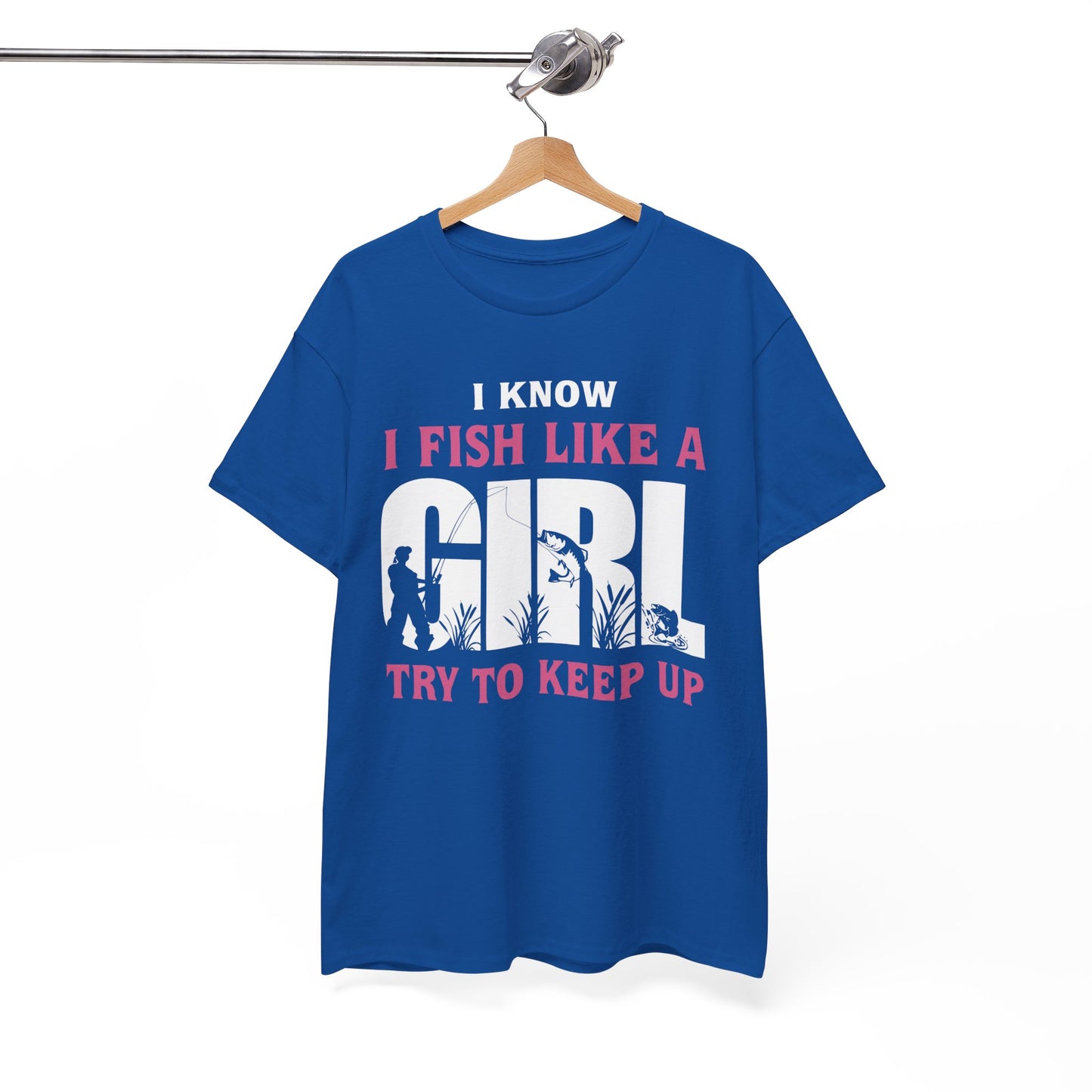 Funny Fishing T-Shirt - I Know I Fish Like A Girl Try to Keep Up