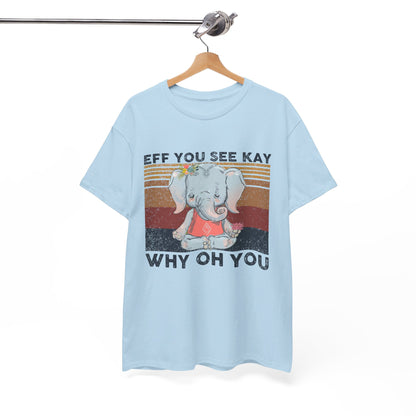 Eff You See Kay Why Oh You shirt