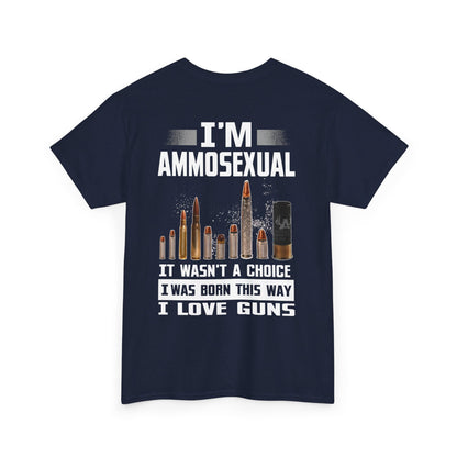 I'm Ammosexual It Wasn't A Choice I Was Born This Way I Love Gun Shirt