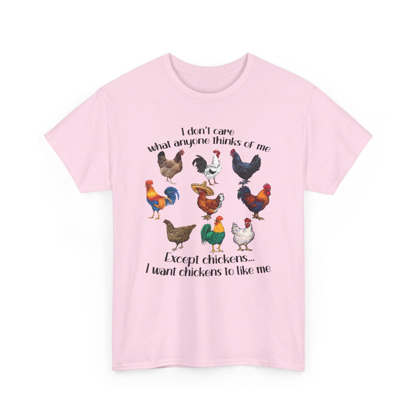 I Don't Care What Anyone Thinks Of Me Except Chickens Tee