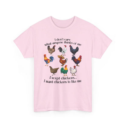 I Don't Care What Anyone Thinks Of Me Except Chickens Tee