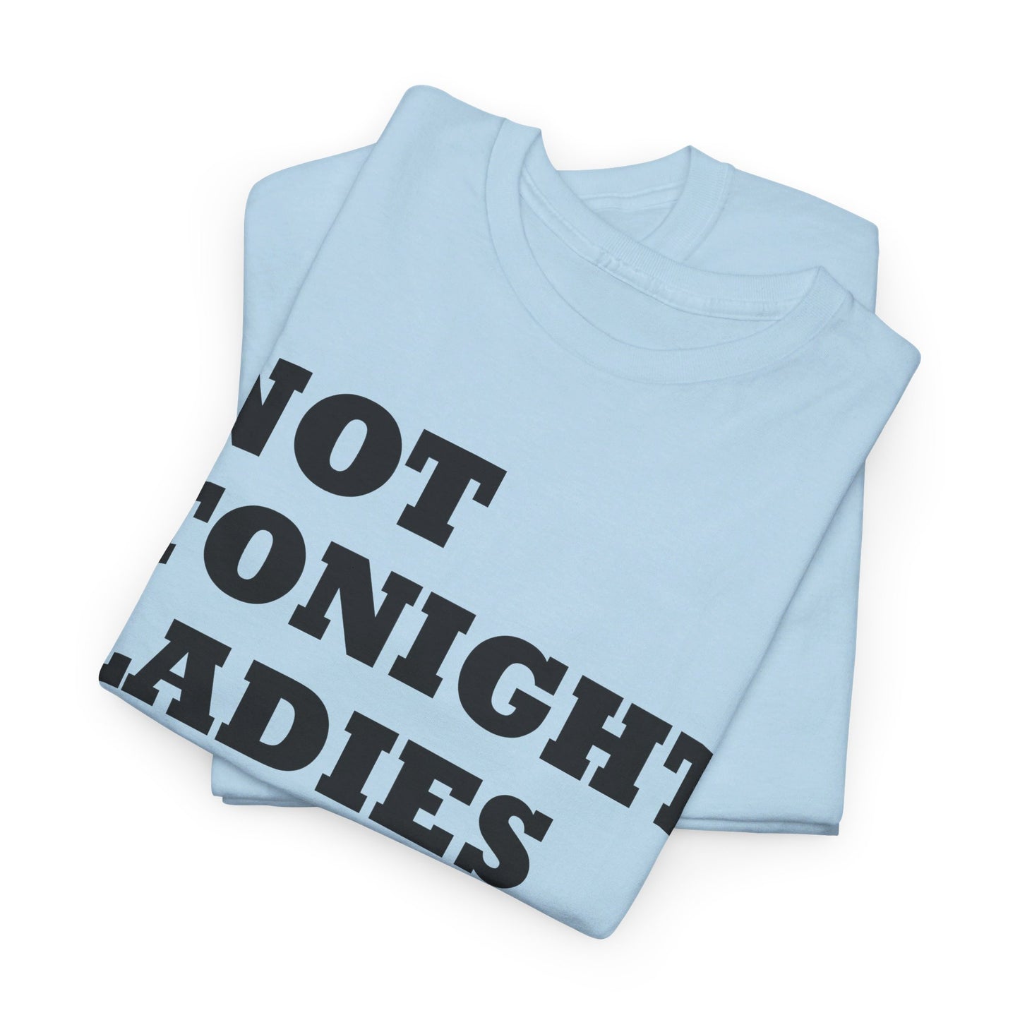 Not tonight ladies I'm just here to get drunk beer wine birthday gift T Shirt