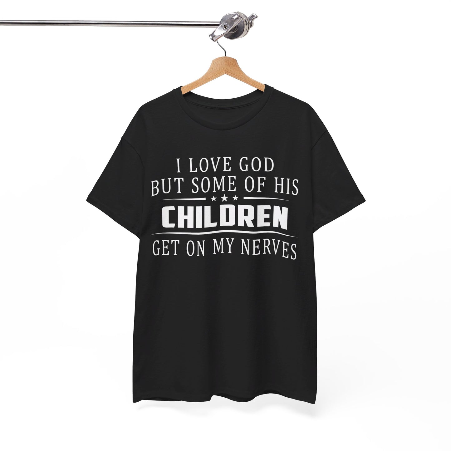 I love God but some of his children get on my nerves Shirt