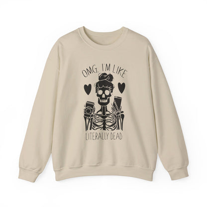 Omg I'm Like Literally Dead Sweatshirt