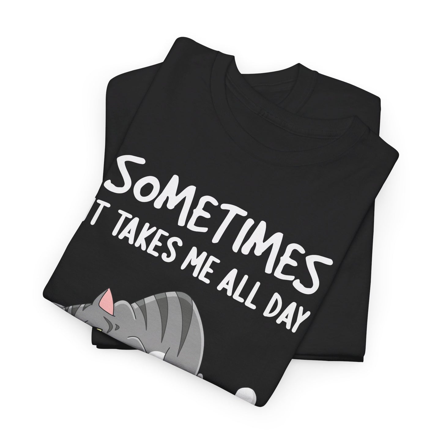 Sometimes It Takes Me All Day To get Nothing Done Shirt