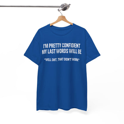 I'm pretty confident my last words will be Shirt