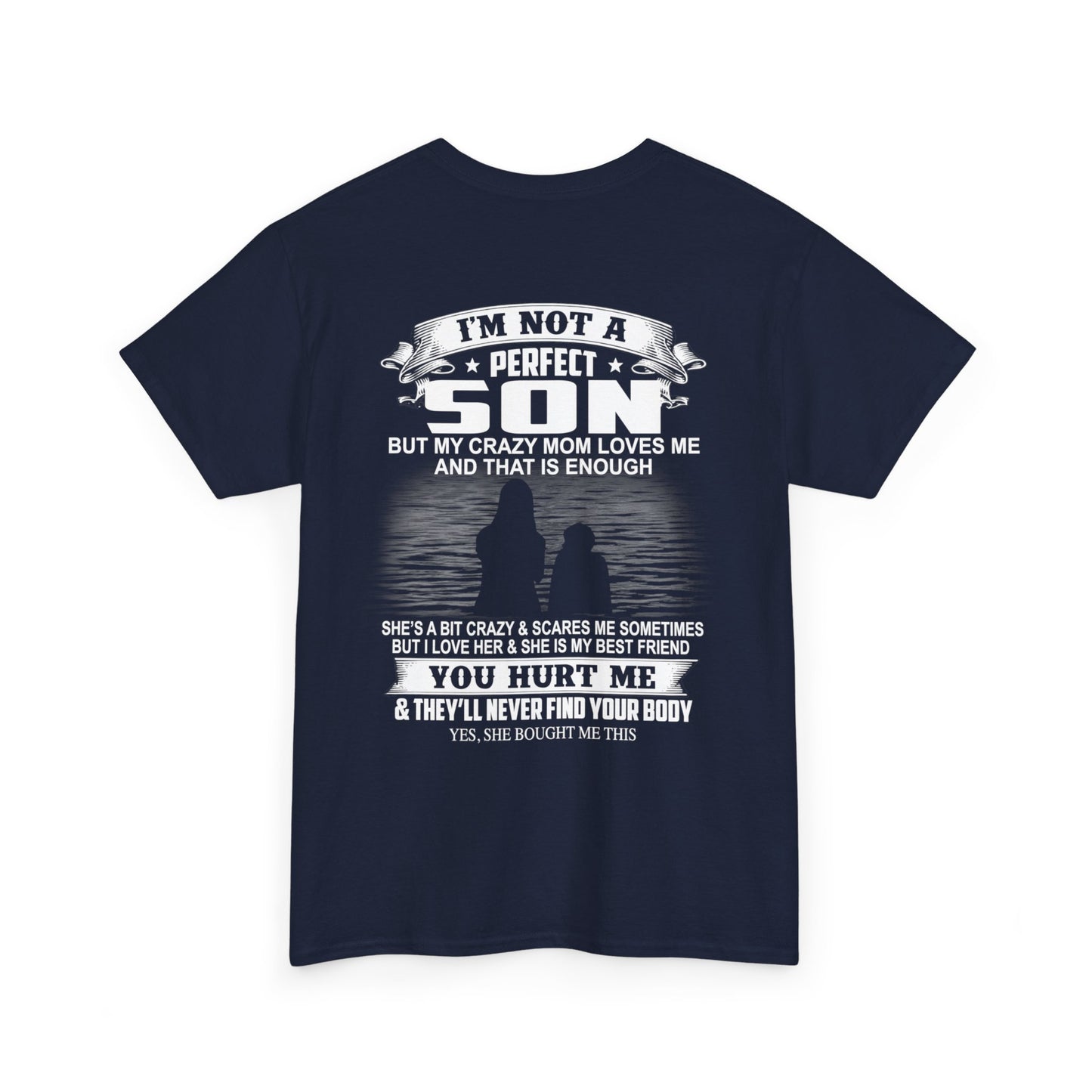 I'm not a perfect son but my crazy mom loves me and that is enough Shirt