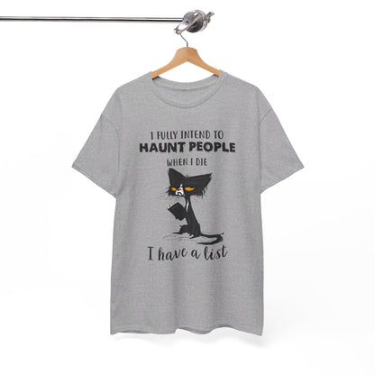 I Fully Intend To Haunt People When I Die I Have A List Shirt