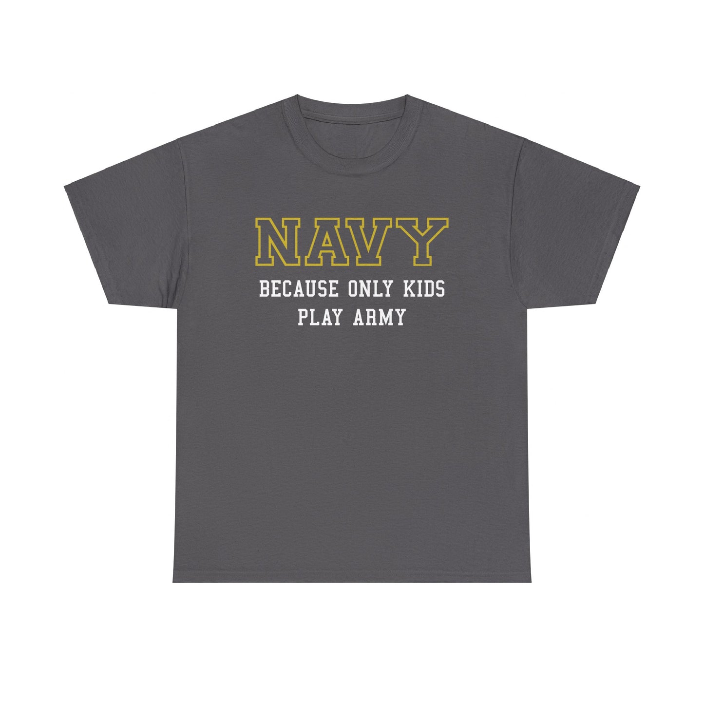 Navy because only kids play Army Shirt