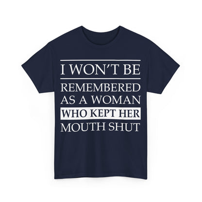 I Won't Be Remembered As A Woman Who Kept Her Mouth Shut Shirt