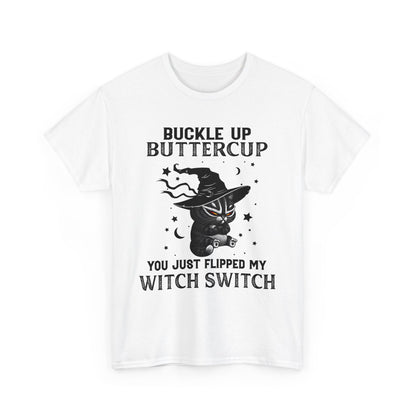 Buckle up Buttercup You Just Flipped My Witch Switch Shirt