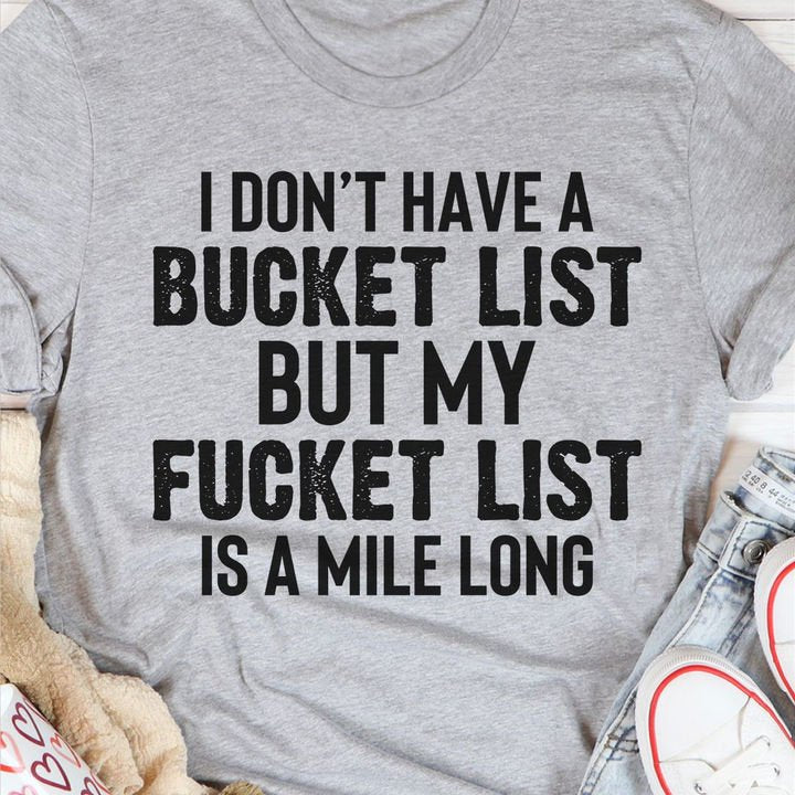 I Don't Have A Bucket List Shirt