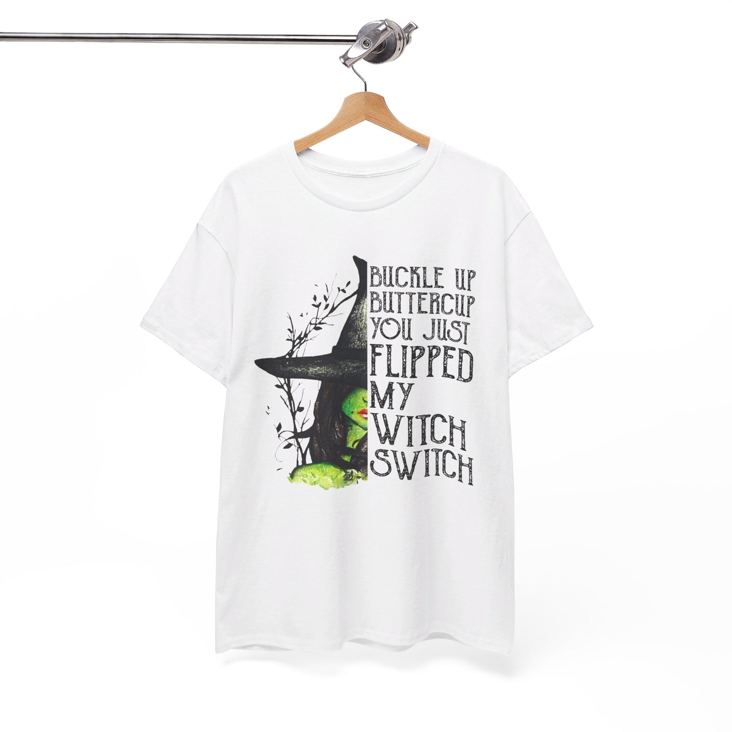 Buckle up buttercup you just flipped my witch switch T-Shirt