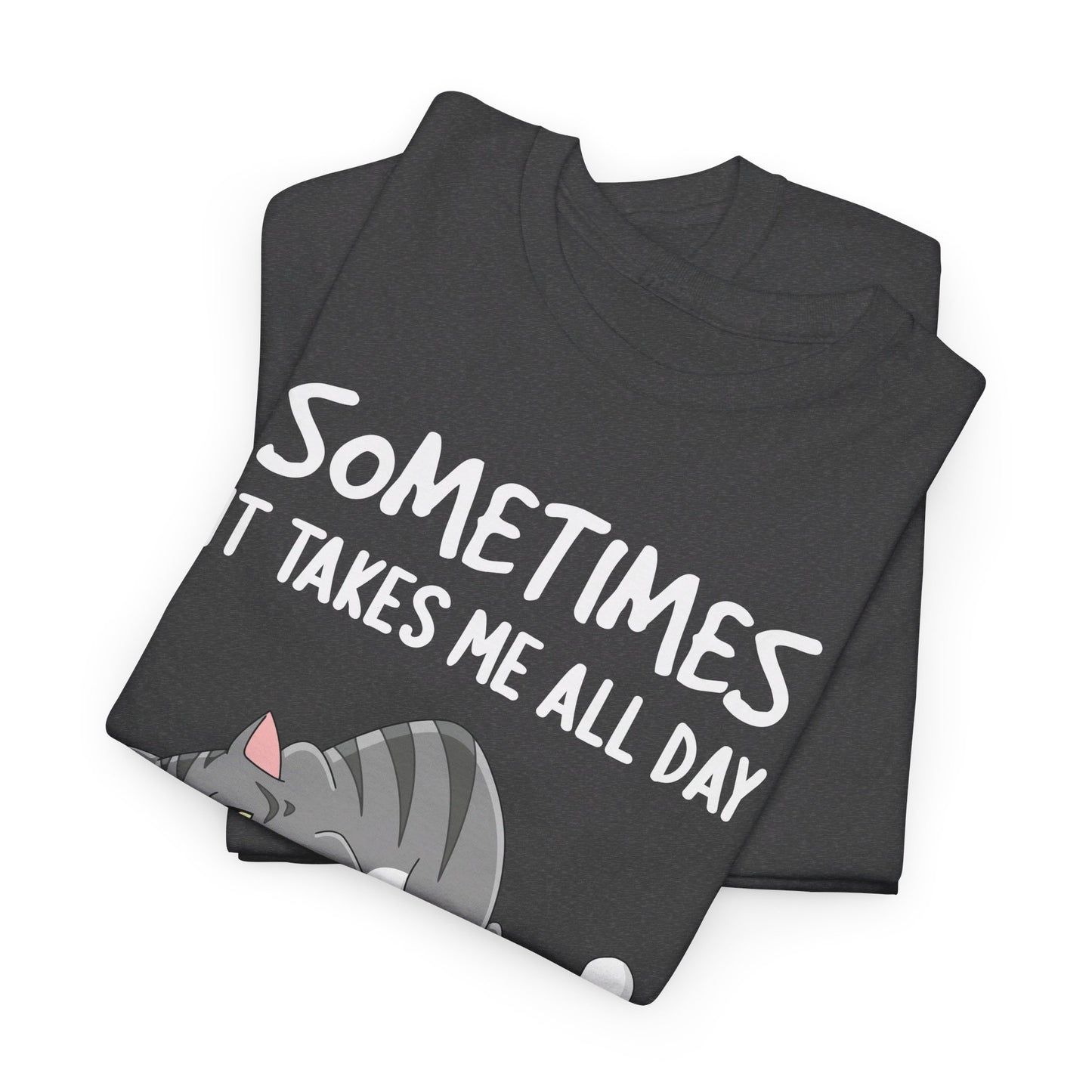 Sometimes It Takes Me All Day To get Nothing Done Shirt