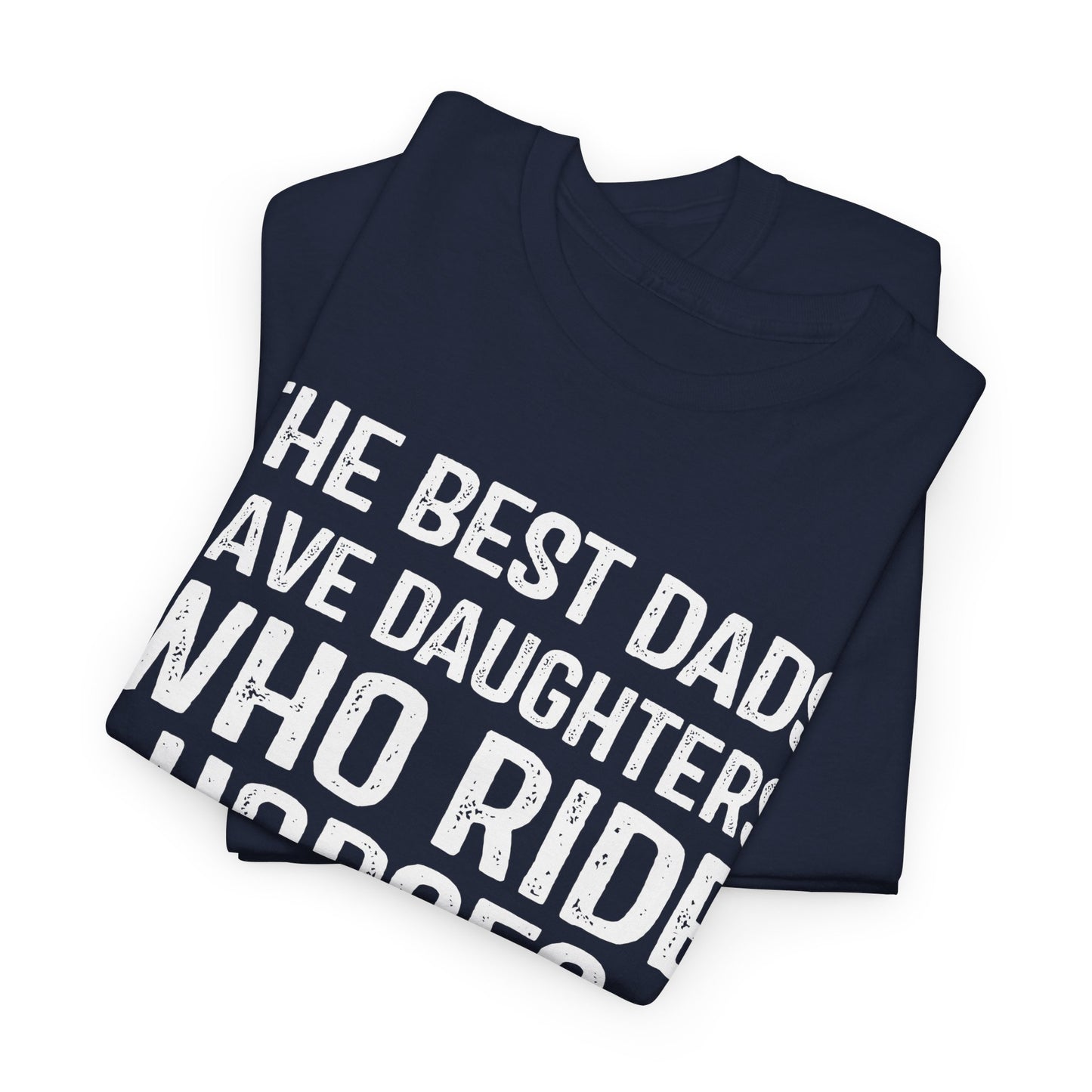 The Best Dads Have Daughters Who Ride Horses Shirt