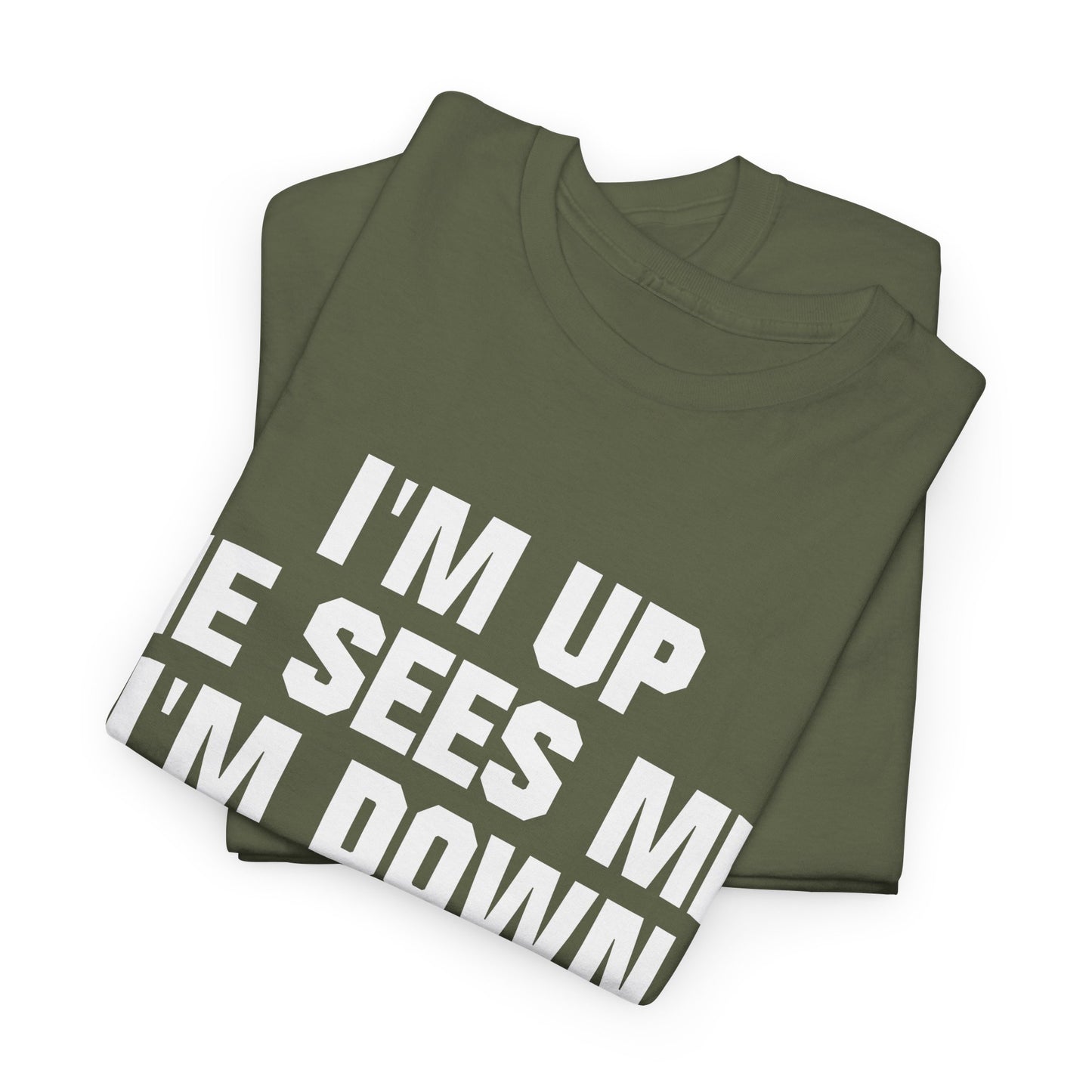 I'm Up He Sees Me I'm Down Shirt