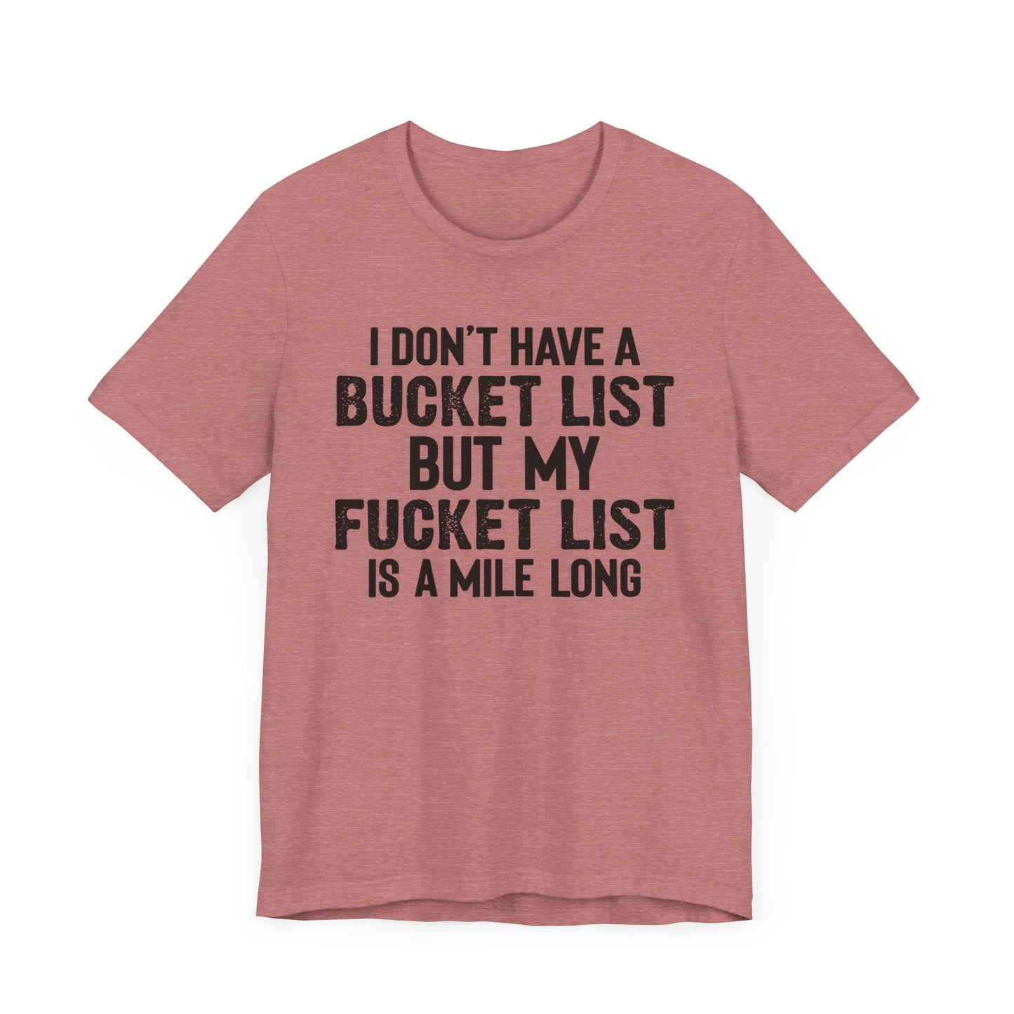 I Don't Have A Bucket List Shirt