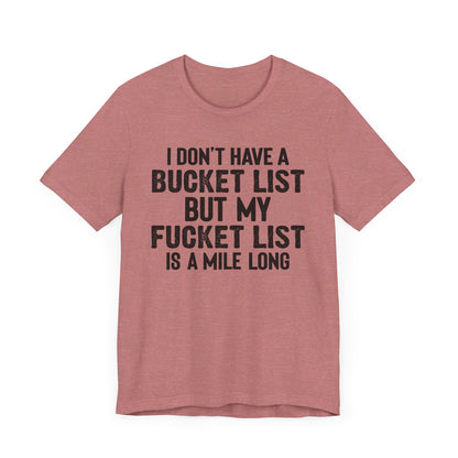 I Don't Have A Bucket List Shirt