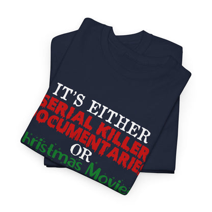 It's Either Serial Killer Documentaries or Christmas Movies Tee