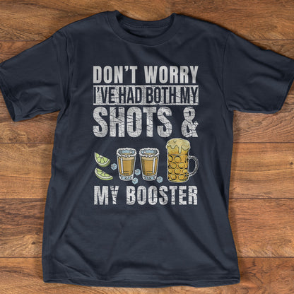 Don't Worry I've Had Both My Shots And My Booster Shirt