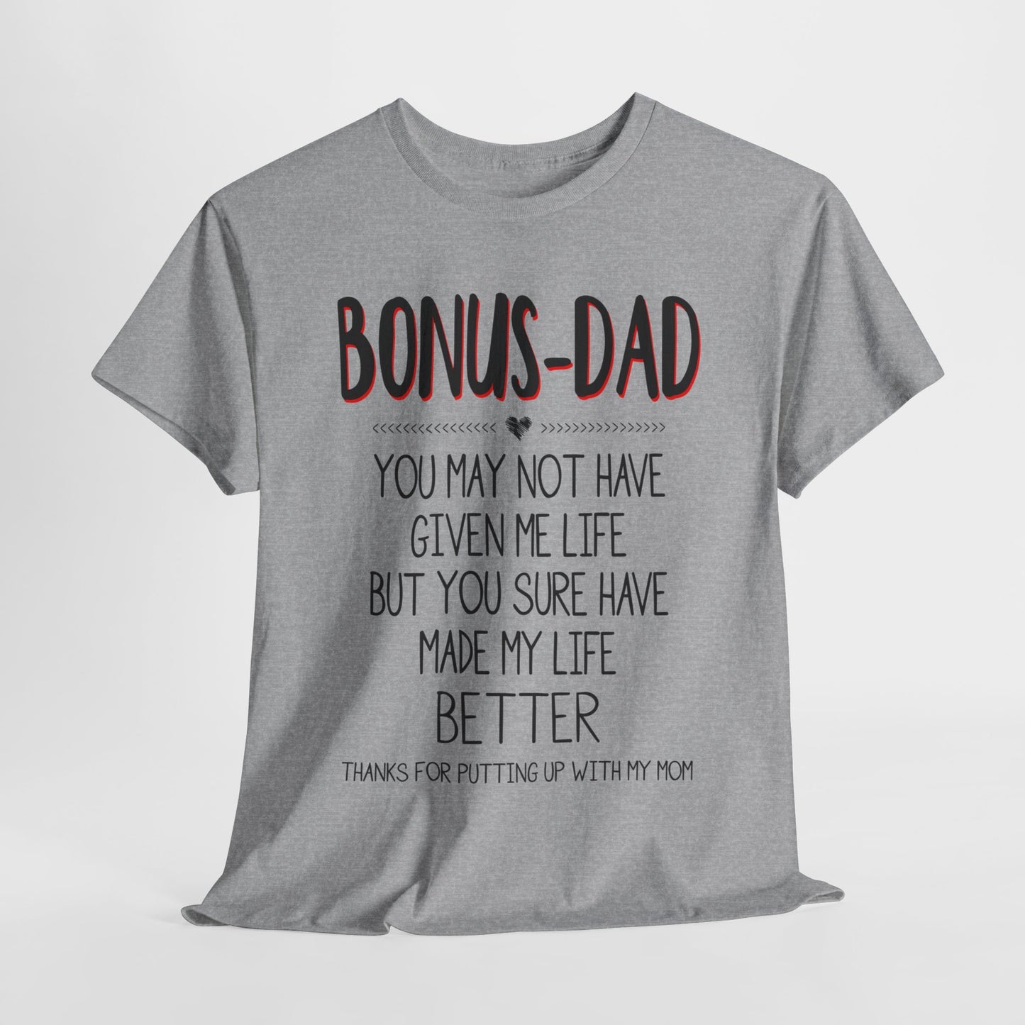 Bonus Dad You May Not Have Given Me Life Fathers Shirt