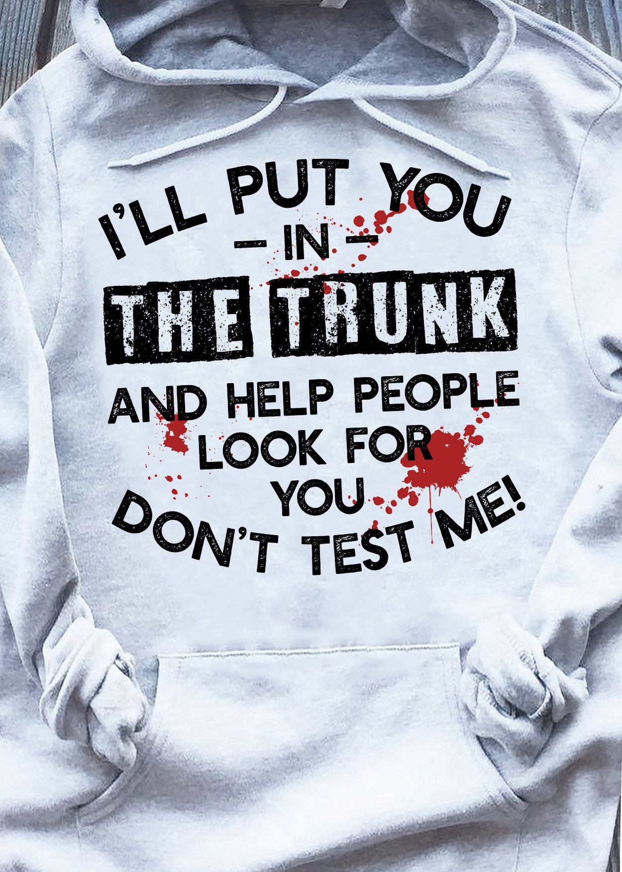 I'll Put You In The Trunk Hoodie