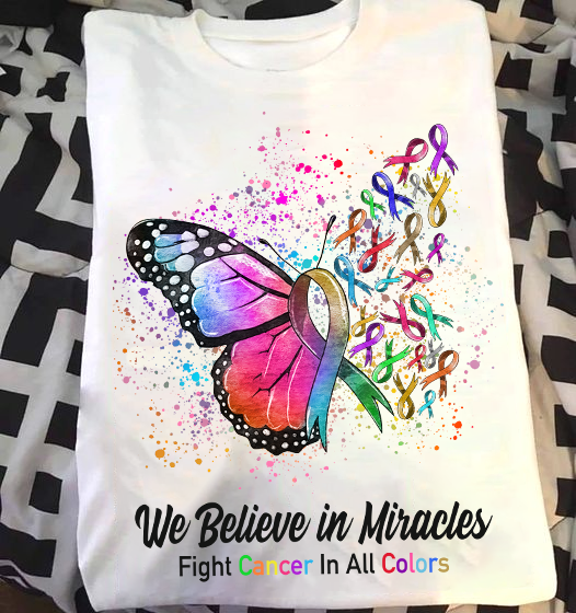 We Believe in Miracles Fight Cancer In All Colors Shirt