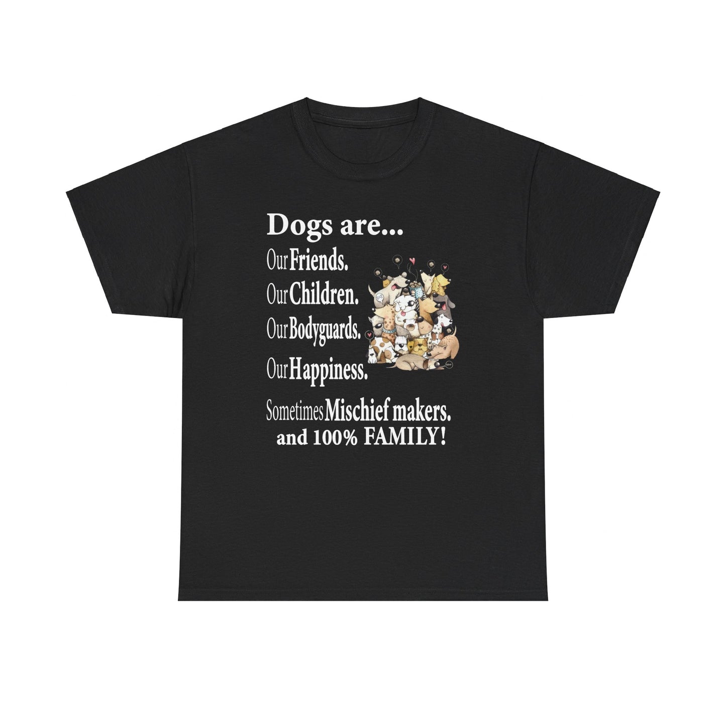 Dogs Are Our Friends Our Children Our Bodyguards Our Happiness Shirt