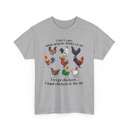 I Don't Care What Anyone Thinks Of Me Except Chickens Tee