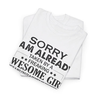 Sorry i am already taken by a freaking awesome girl Shirt Gift for boyfriend