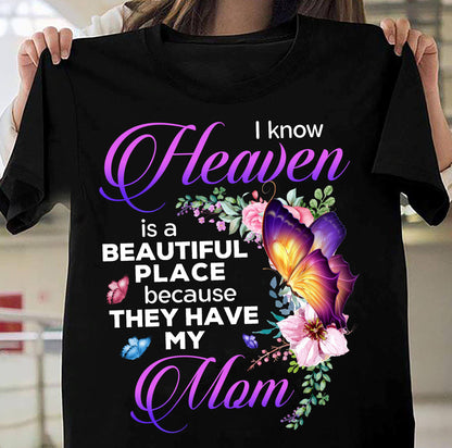 I know Heaven is a beautiful place because they have my mom shirt