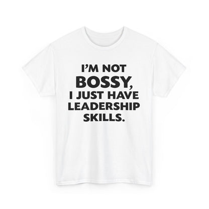 I'm Not Bossy I Just Have Leadership Skills Shirt