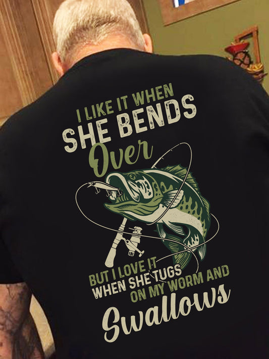 I Like When She Bends Over But I Love It When She Tugs On My Worm And Swallows Fishing Shirt