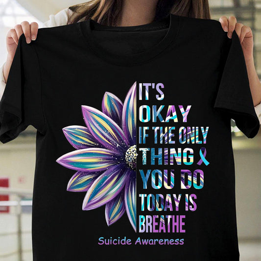 It’s Okay If The Only Thing You Do Today Is Breathe Shirt