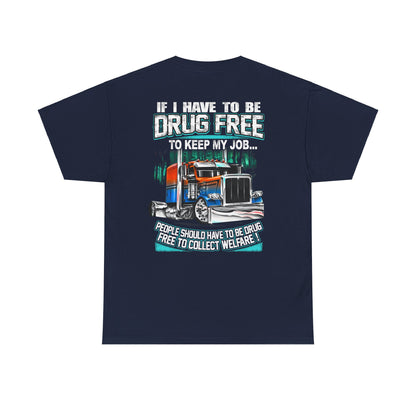 If I Have To Be Drug Free To Keep My Job T-Shirt