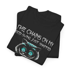 The Chains On My Mood Swing Just Snapped Shirt
