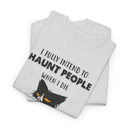 I Fully Intend To Haunt People When I Die I Have A List Shirt