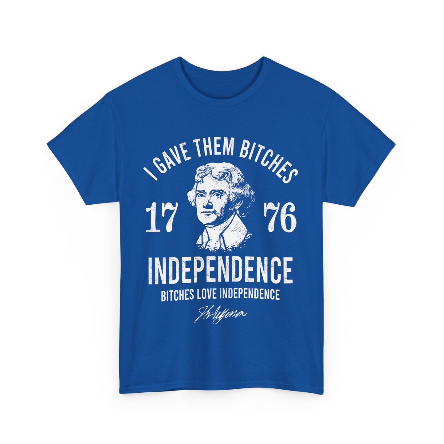 I Gave Them Bitches Independence 1776 Classic Tee