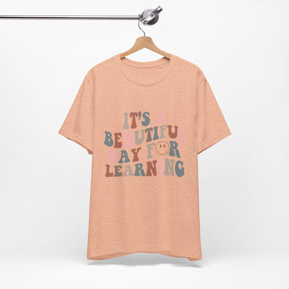 It's Beautiful Day For Learning - Teacher Shirt