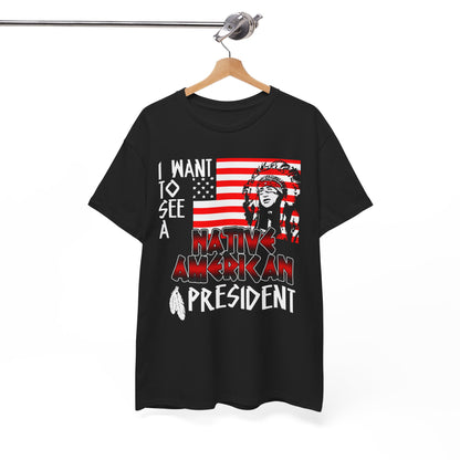 I Want to See A Native American President T-Shirt