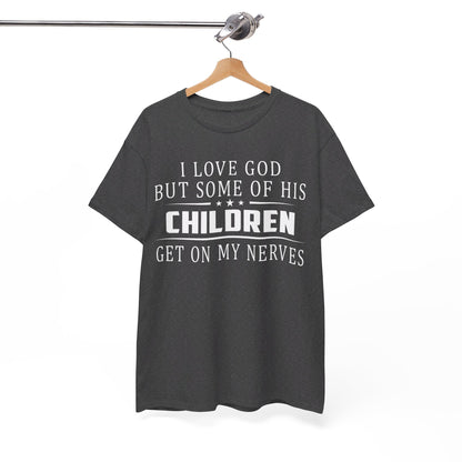 I love God but some of his children get on my nerves Shirt