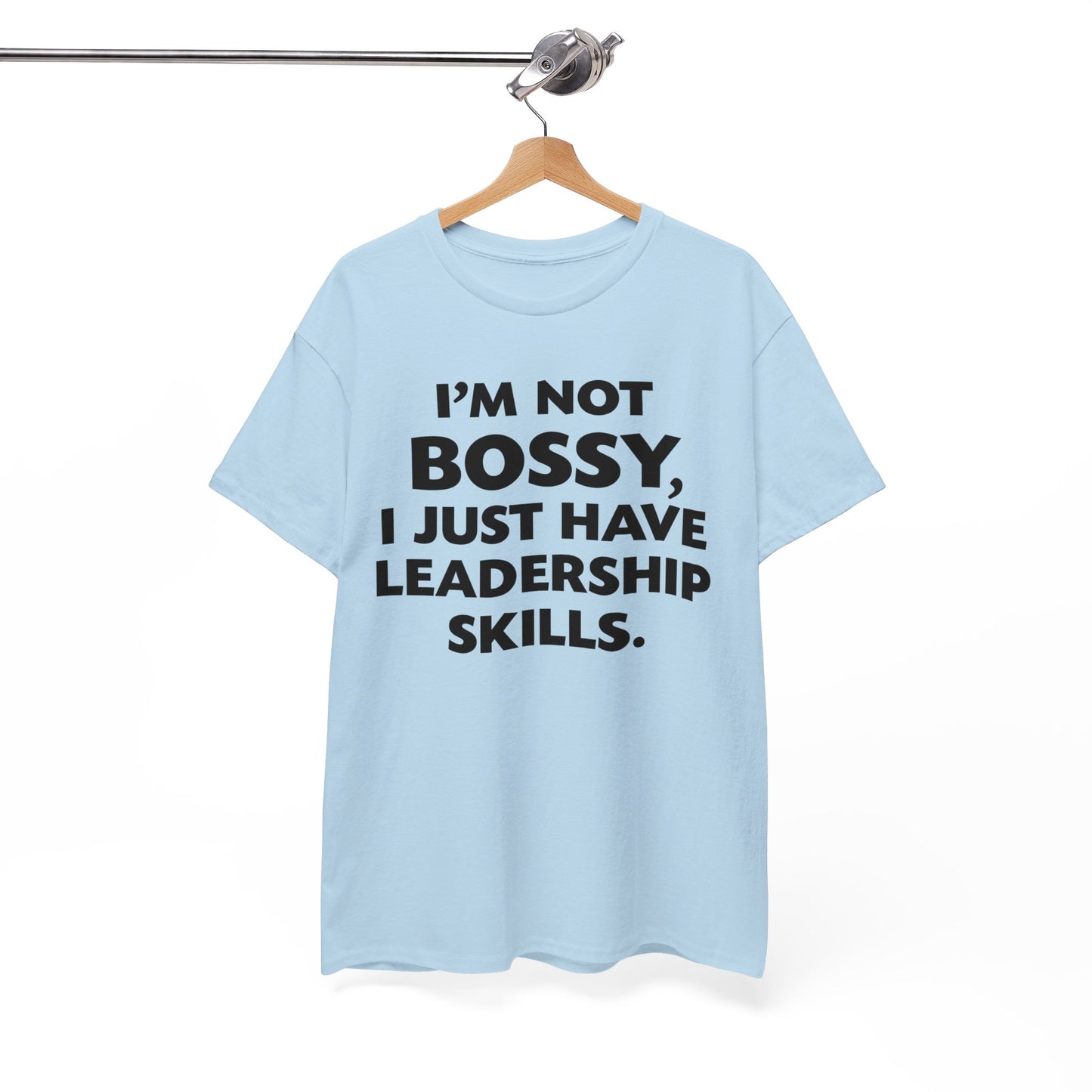 I'm Not Bossy I Just Have Leadership Skills Shirt