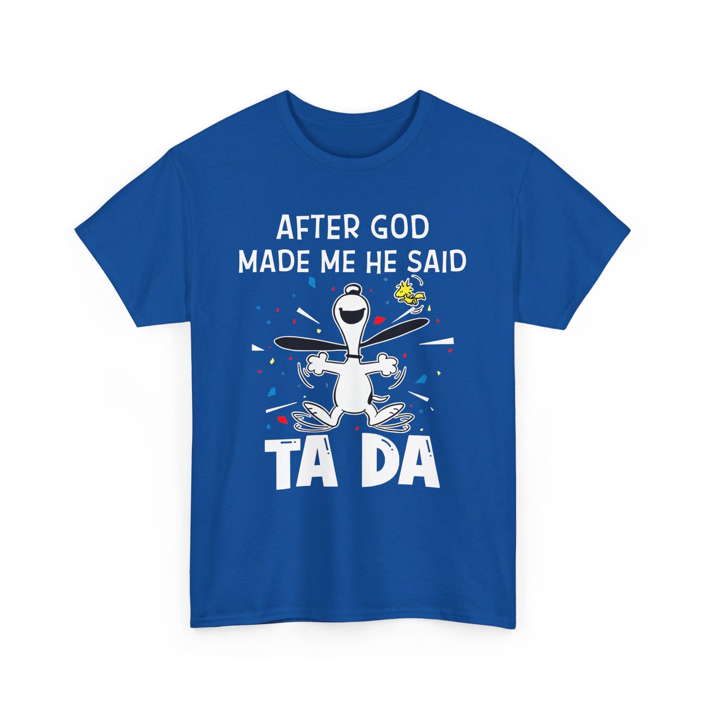 After God Made Me He Said Ta Da Shirt