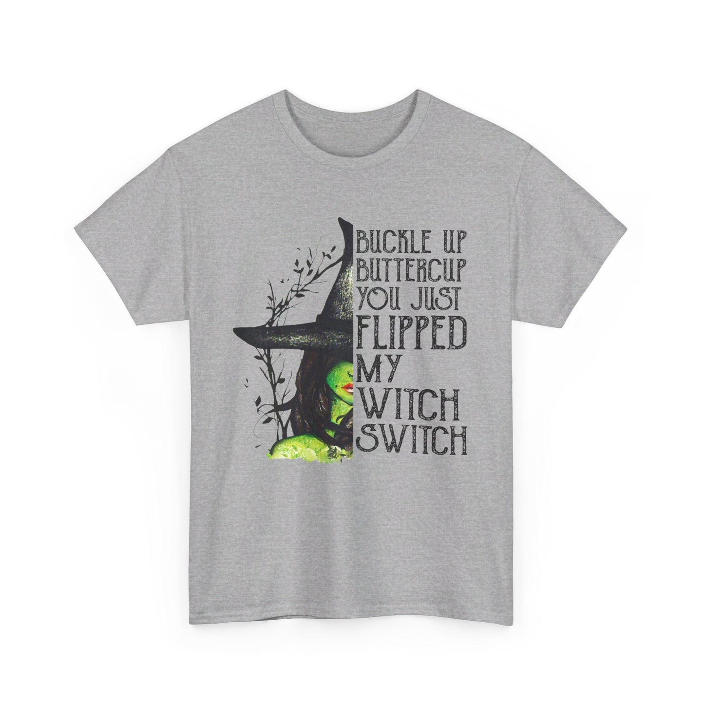 Buckle up buttercup you just flipped my witch switch T-Shirt