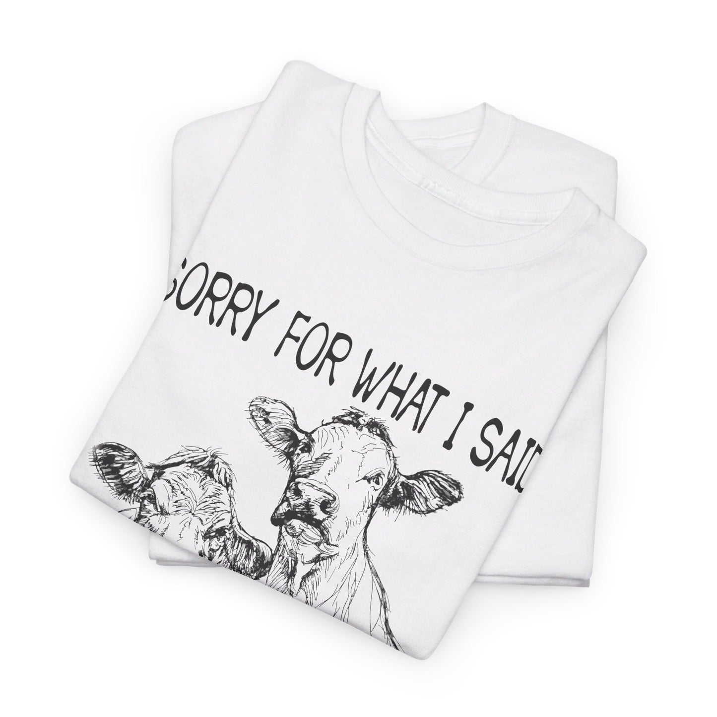 Sorry for what I said when we were working cattle T-Shirt